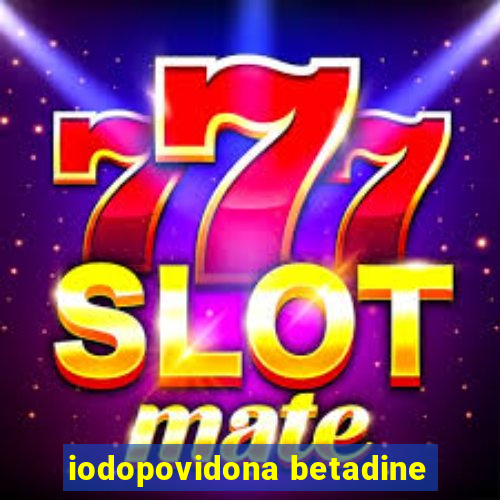 iodopovidona betadine